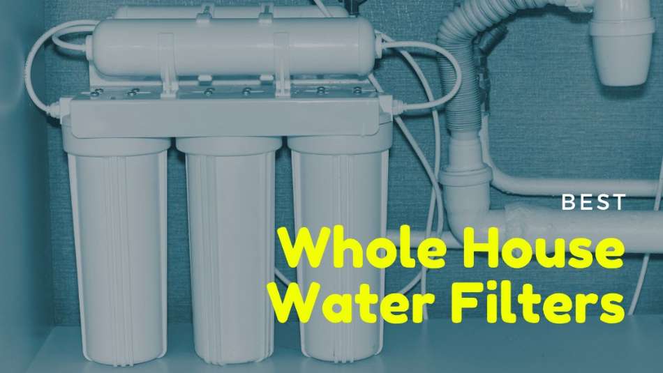 Best whole house water filters