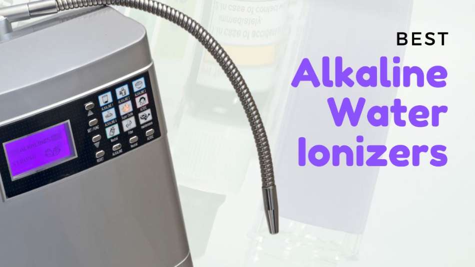Best Alkaline Water Ionizers