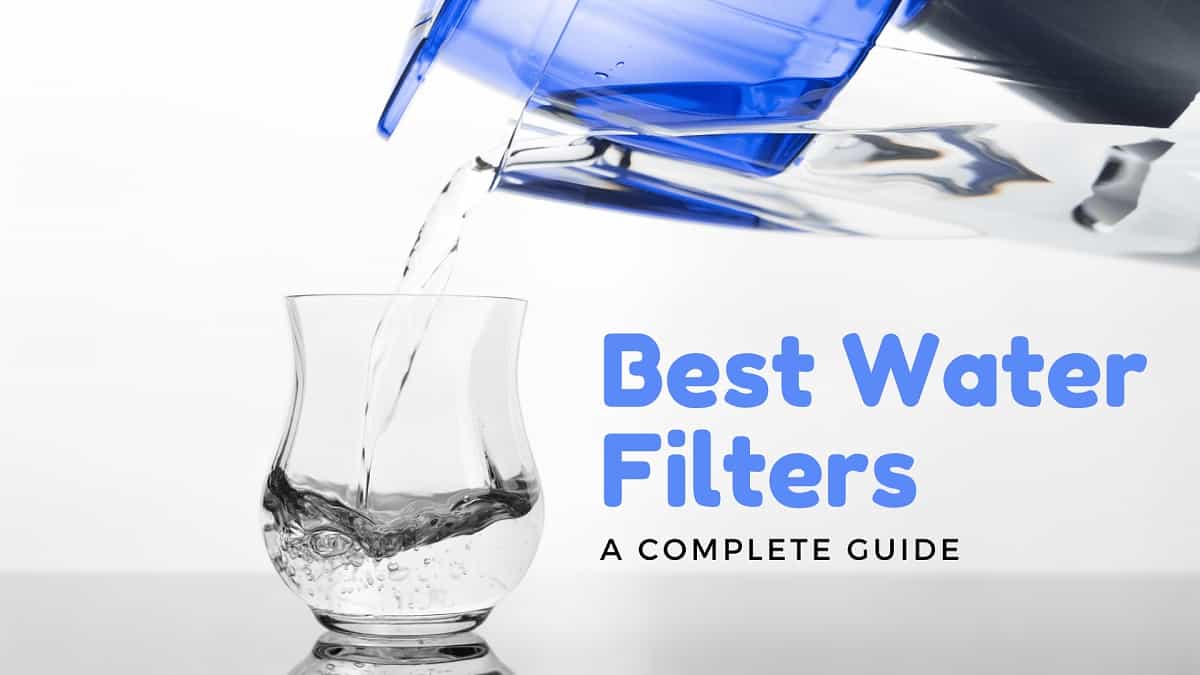 Best Water Filters - A Complete Guide